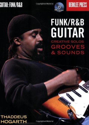 Funk R&B Guitar Creative Solos, Grooves & Sounds Bk Online Audio by Thaddeus Hogarth